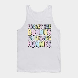 Forget The Bunnies I'm Chasing Hunnies Tank Top